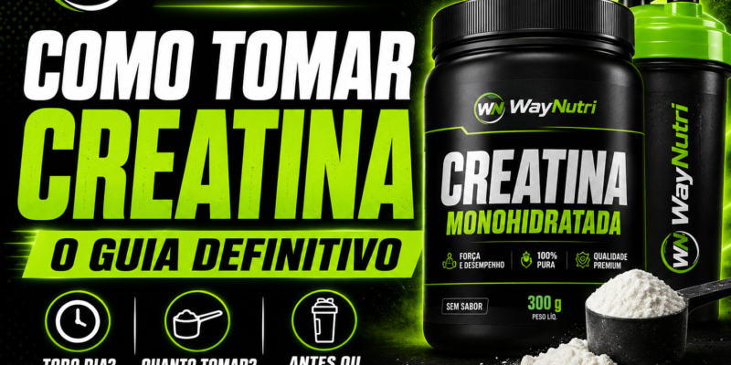 Como tomar Creatina: O Guia Definitivo para Máximos Resultados | WayNutri